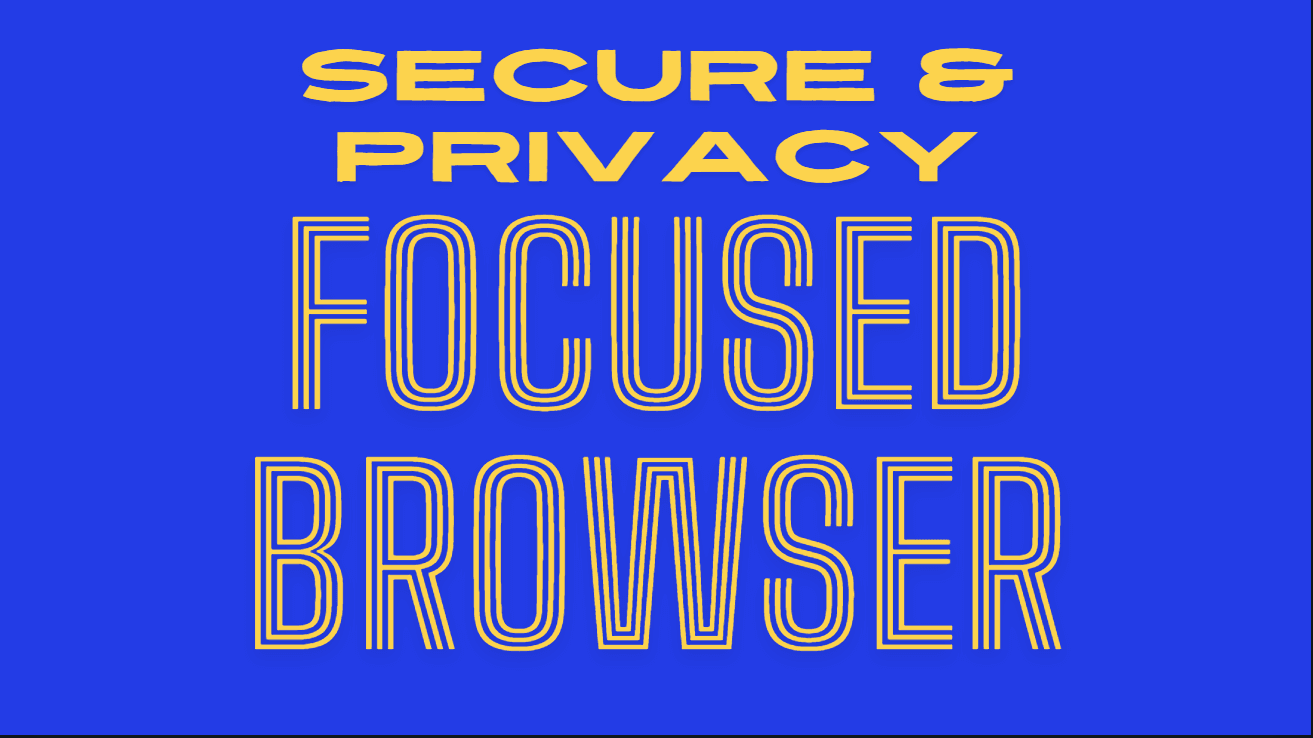 Secure and Privacy Focused Browser.