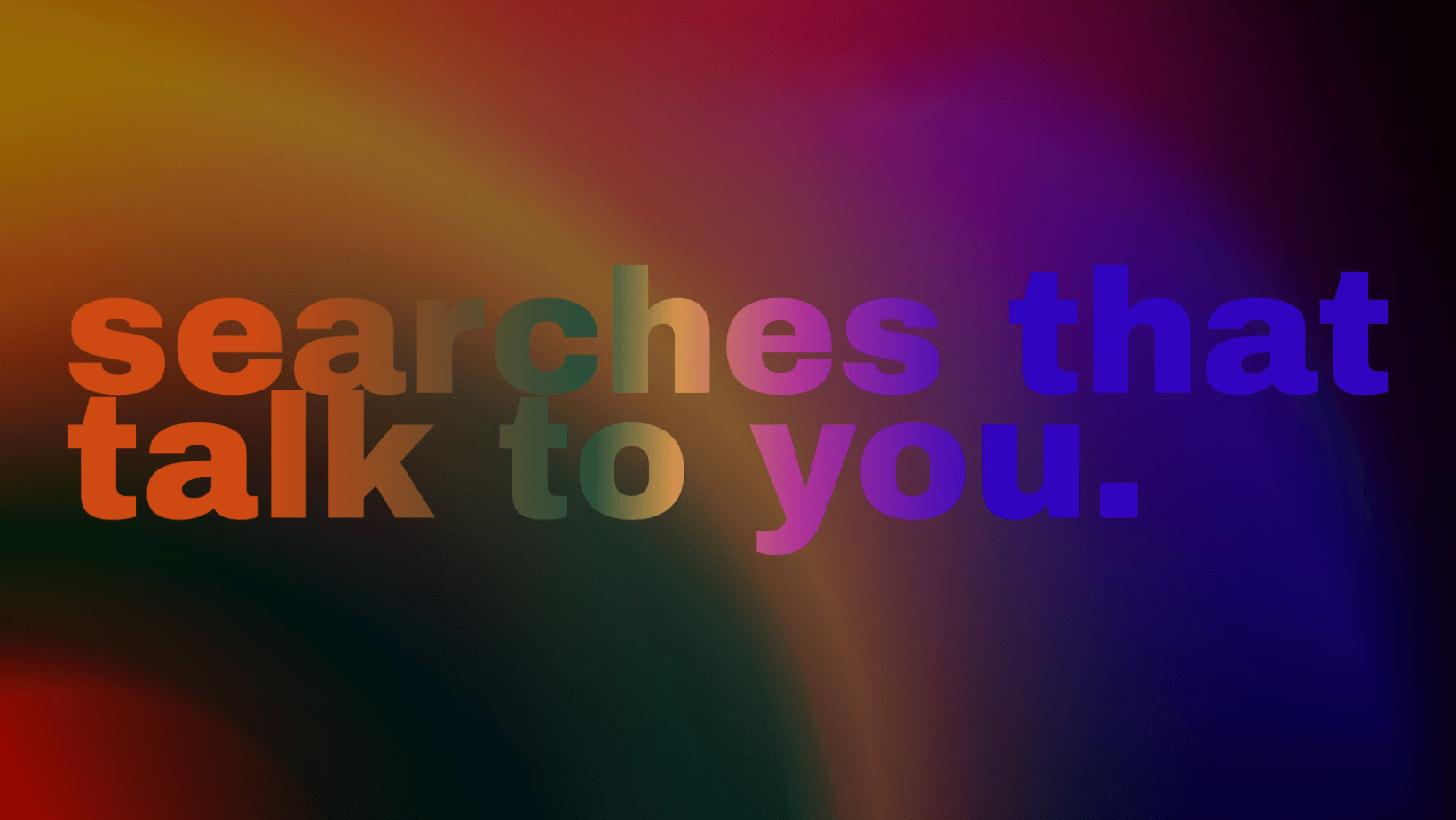 Searches that talk to you